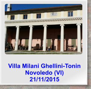 Villa Milani Ghellini-Tonin Novoledo (VI) 21/11/2015