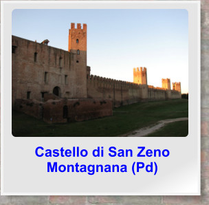 Castello di San Zeno Montagnana (Pd)